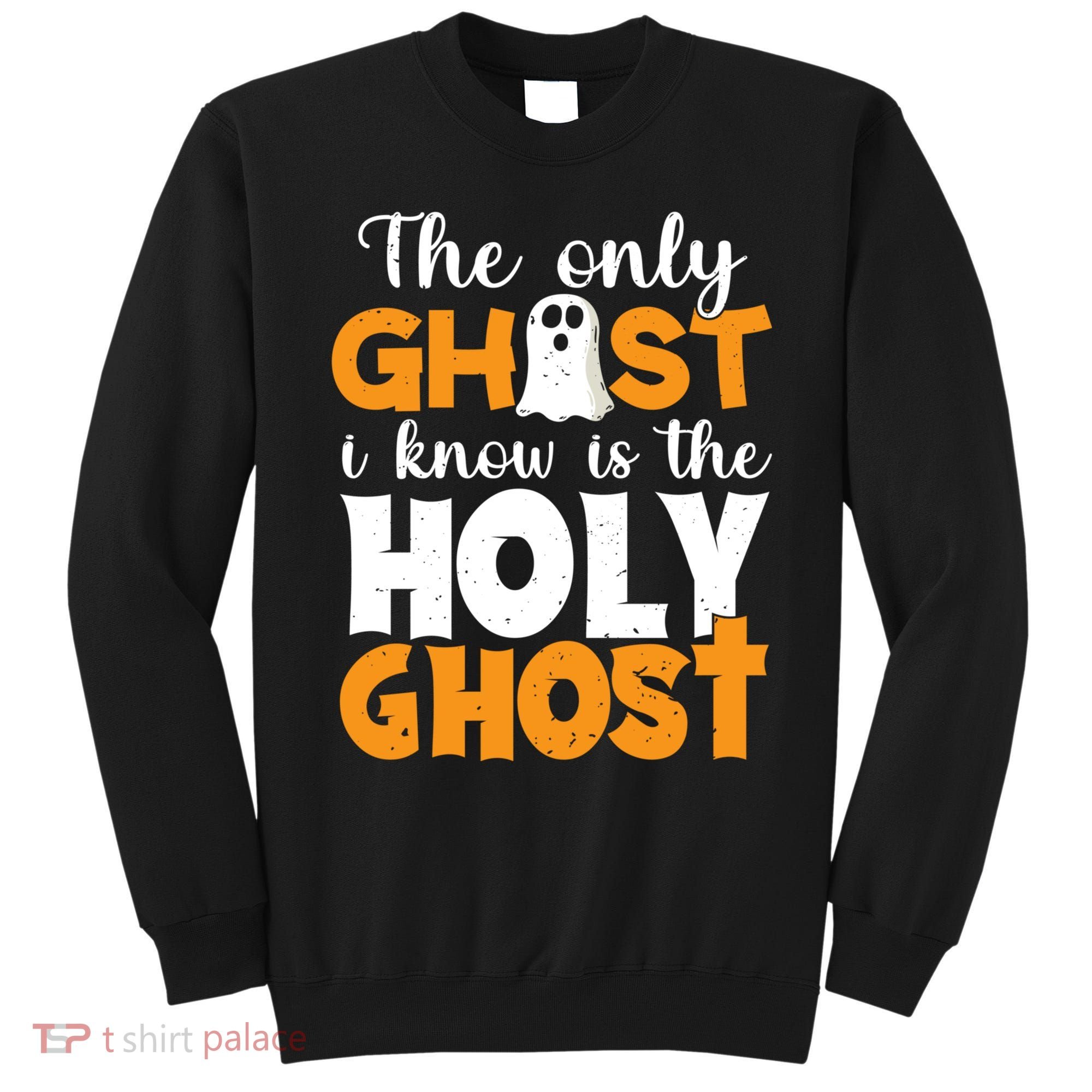 The Only Ghost I Know Is The Holy Ghost Halloween Christian Sweatshirt