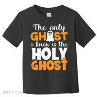 The Only Ghost I Know Is The Holy Ghost Halloween Christian Toddler T-Shirt thumb 0