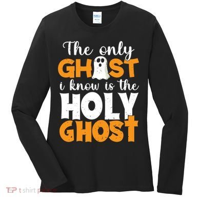 The Only Ghost I Know Is The Holy Ghost Halloween Christian Women's Long Sleeve Shirt