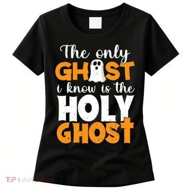 The Only Ghost I Know Is The Holy Ghost Halloween Christian Women's T-Shirt