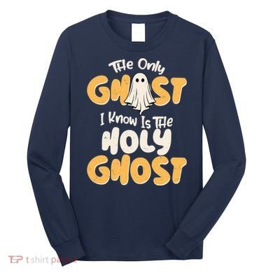 The Only Ghost I Know Is The Hold Ghost Christian Halloween Long Sleeve Shirt