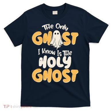 The Only Ghost I Know Is The Hold Ghost Christian Halloween T-Shirt