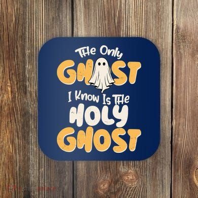 The Only Ghost I Know Is The Hold Ghost Christian Halloween Coaster