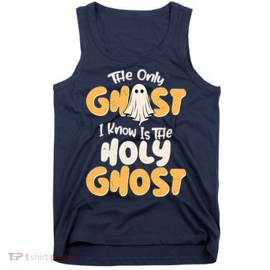 The Only Ghost I Know Is The Hold Ghost Christian Halloween Tank Top