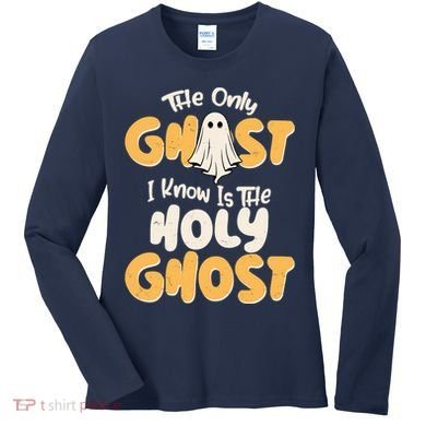 The Only Ghost I Know Is The Hold Ghost Christian Halloween Women's Long Sleeve Shirt