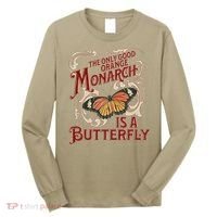 The Only Good Orange Monarch Is A Butterfly Insect Flowers Long Sleeve Shirt thumb 0