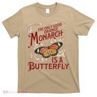 The Only Good Orange Monarch Is A Butterfly Insect Flowers T-Shirt thumb 0