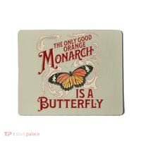 The Only Good Orange Monarch Is A Butterfly Insect Flowers Mousepad thumb 0