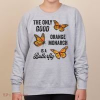 The Only Good Orange Monarch Is A Butterfly Women's Sweatshirt thumb 0