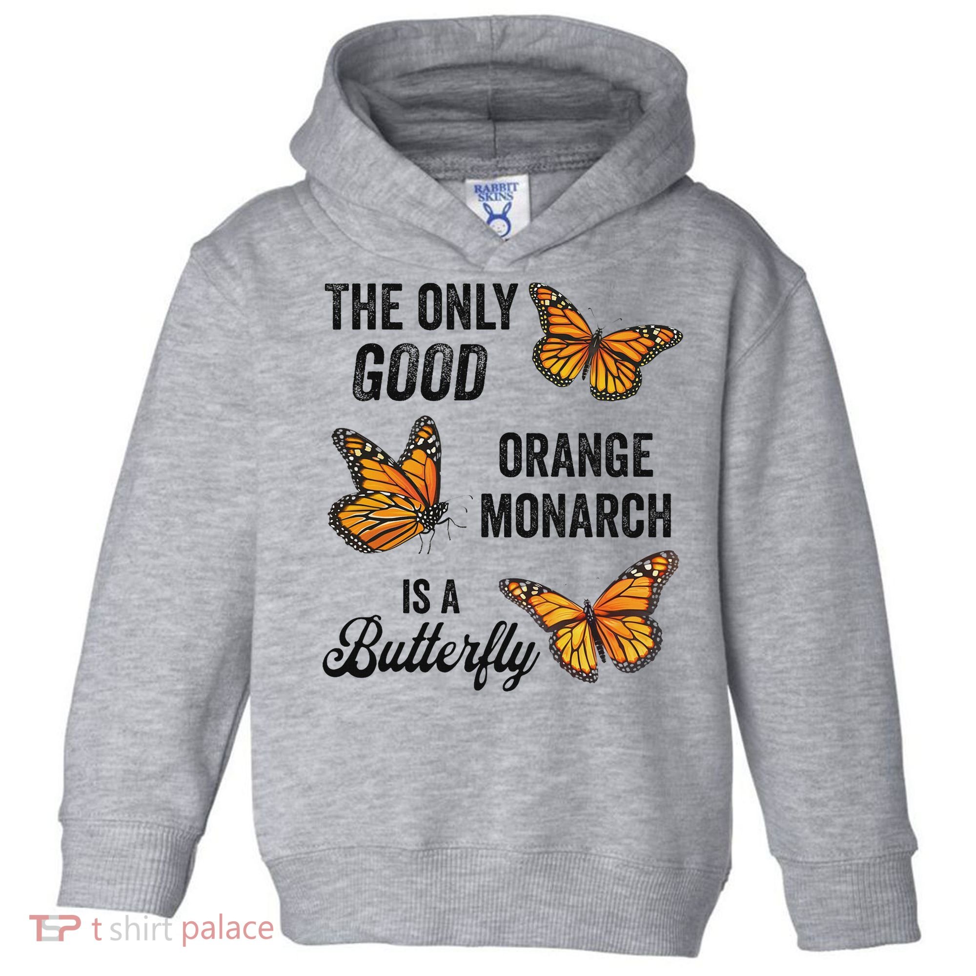 The Only Good Orange Monarch Is A Butterfly Toddler Hoodie