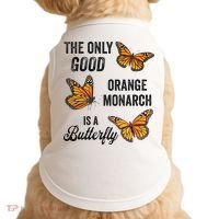 The Only Good Orange Monarch Is A Butterfly Doggie Tank thumb 0