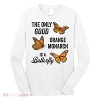 The Only Good Orange Monarch Is A Butterfly Long Sleeve Shirt thumb 0