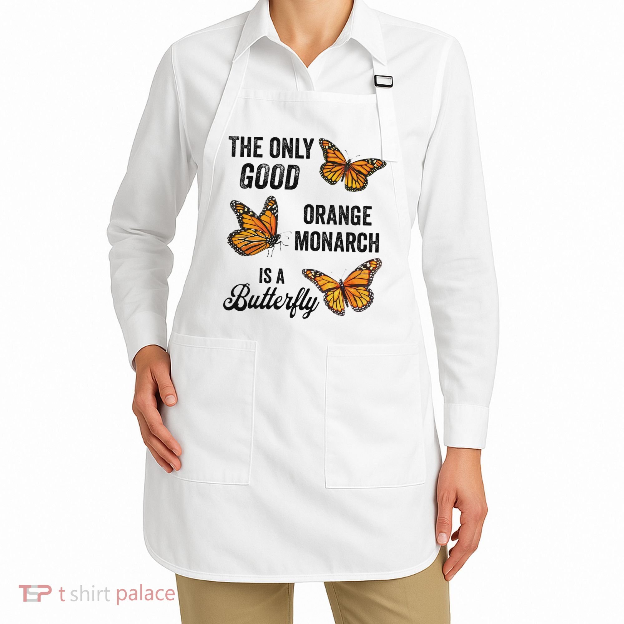 The Only Good Orange Monarch Is A Butterfly Apron