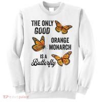 The Only Good Orange Monarch Is A Butterfly Sweatshirt thumb 0