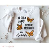 The Only Good Orange Monarch Is A Butterfly Sweatshirt thumb 2
