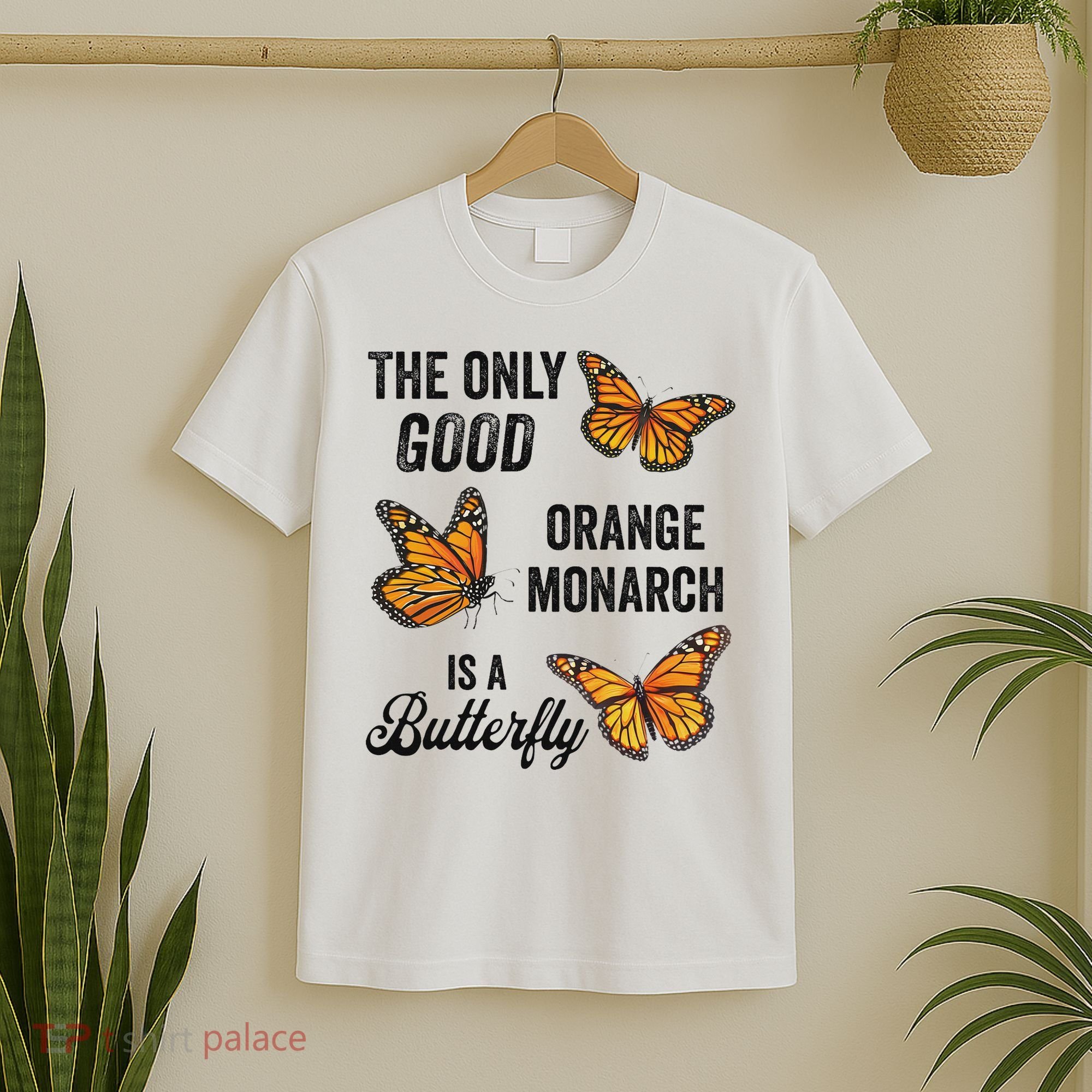The Only Good Orange Monarch Is A Butterfly T-Shirt