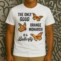 The Only Good Orange Monarch Is A Butterfly T-Shirt thumb 3