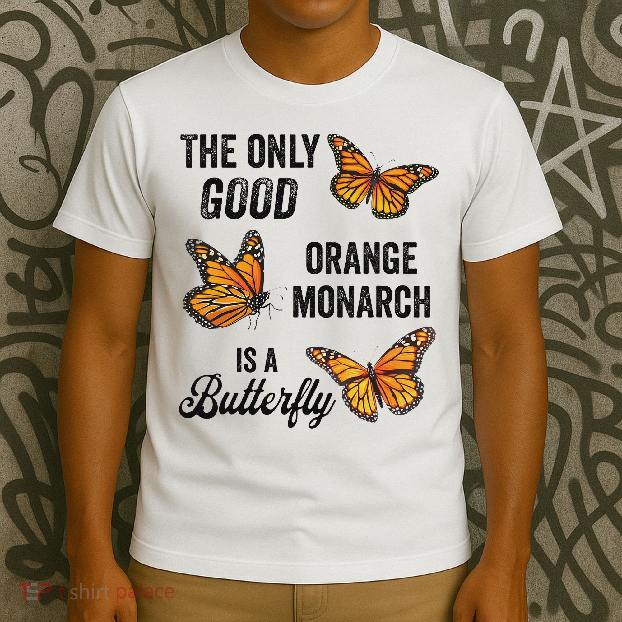 The Only Good Orange Monarch Is A Butterfly T-Shirt