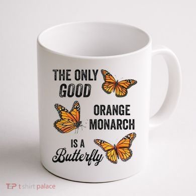 The Only Good Orange Monarch Is A Butterfly Coffee Mug back