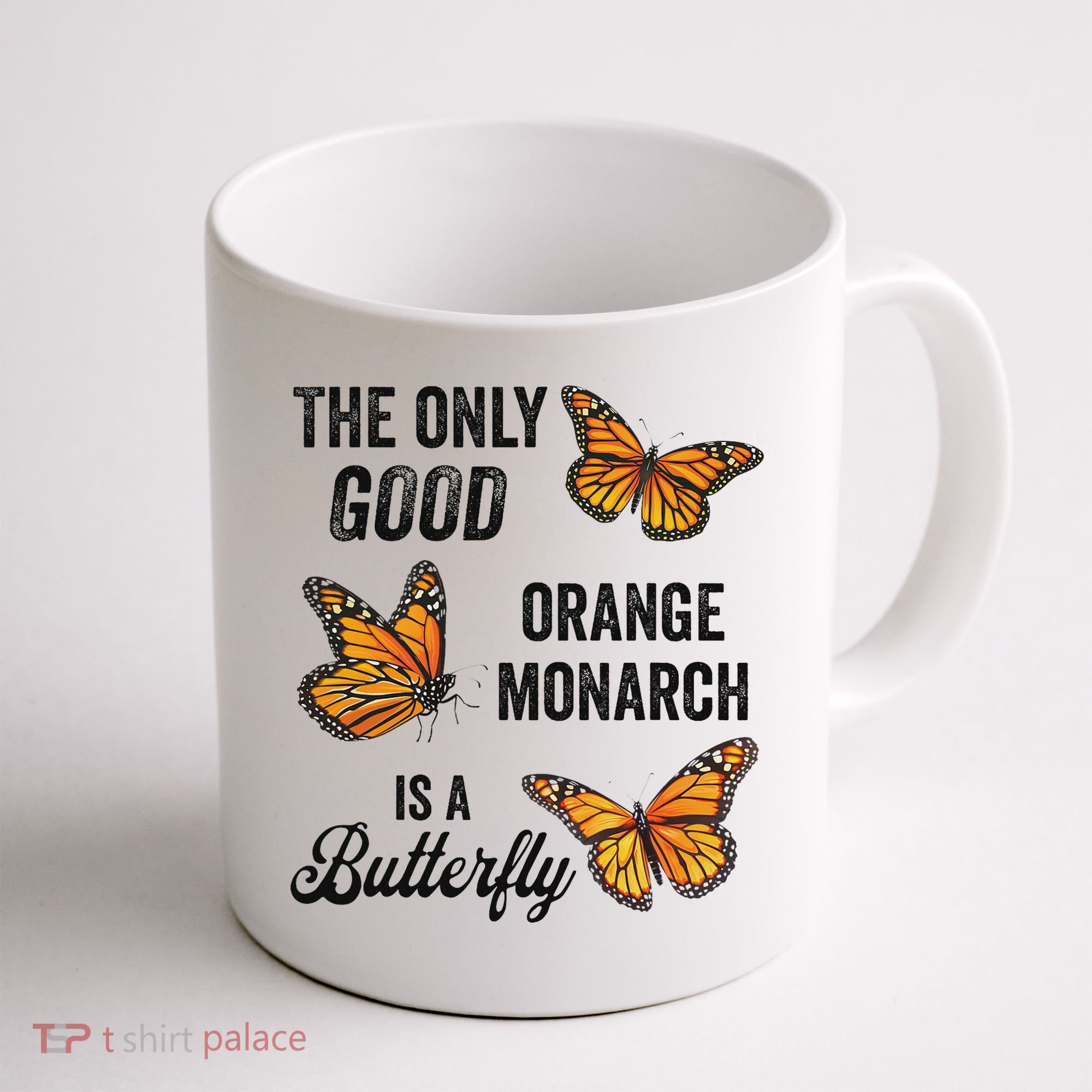 The Only Good Orange Monarch Is A Butterfly Coffee Mug