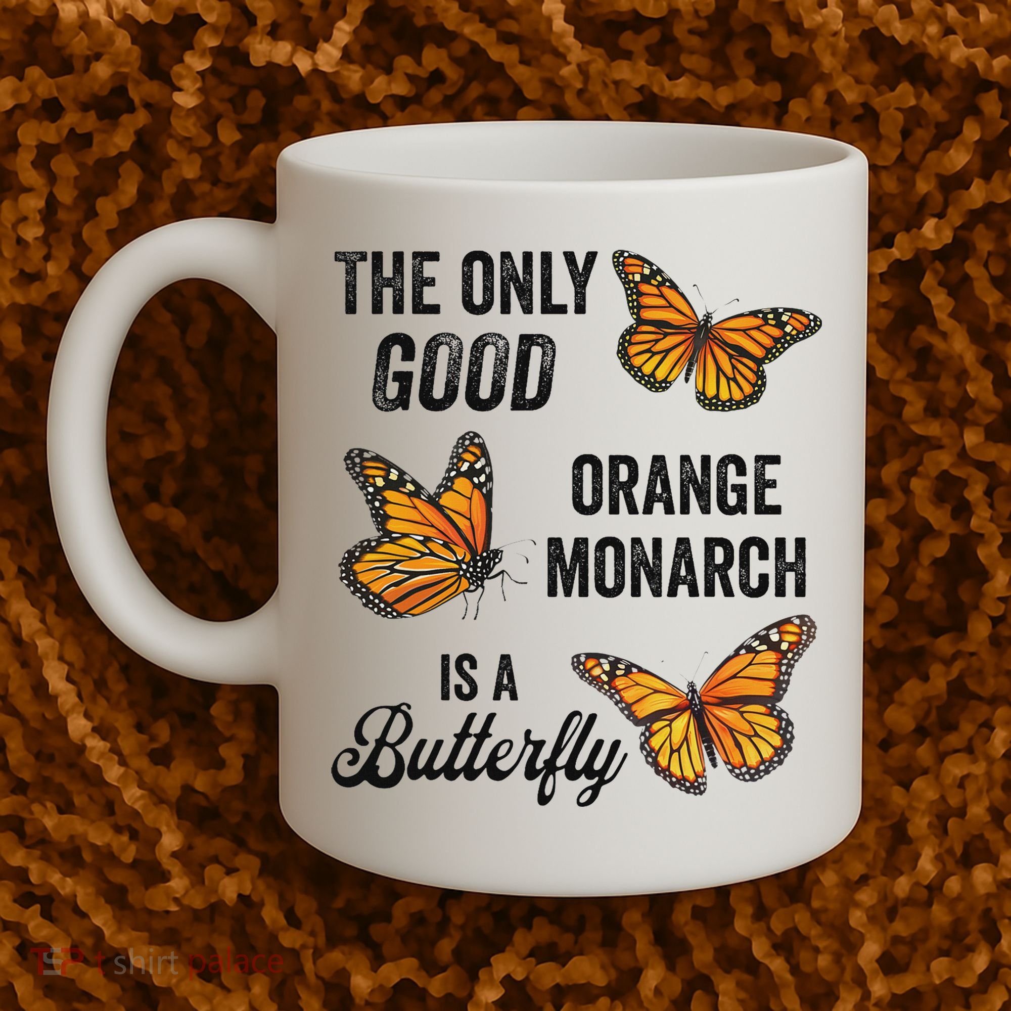 The Only Good Orange Monarch Is A Butterfly Coffee Mug