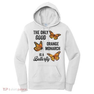 The Only Good Orange Monarch Is A Butterfly Women's Hoodie