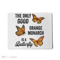 The Only Good Orange Monarch Is A Butterfly Mousepad thumb 0