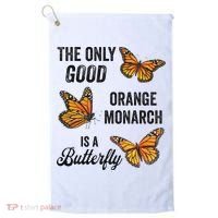 The Only Good Orange Monarch Is A Butterfly Golf Towel thumb 0