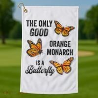 The Only Good Orange Monarch Is A Butterfly Golf Towel thumb 1