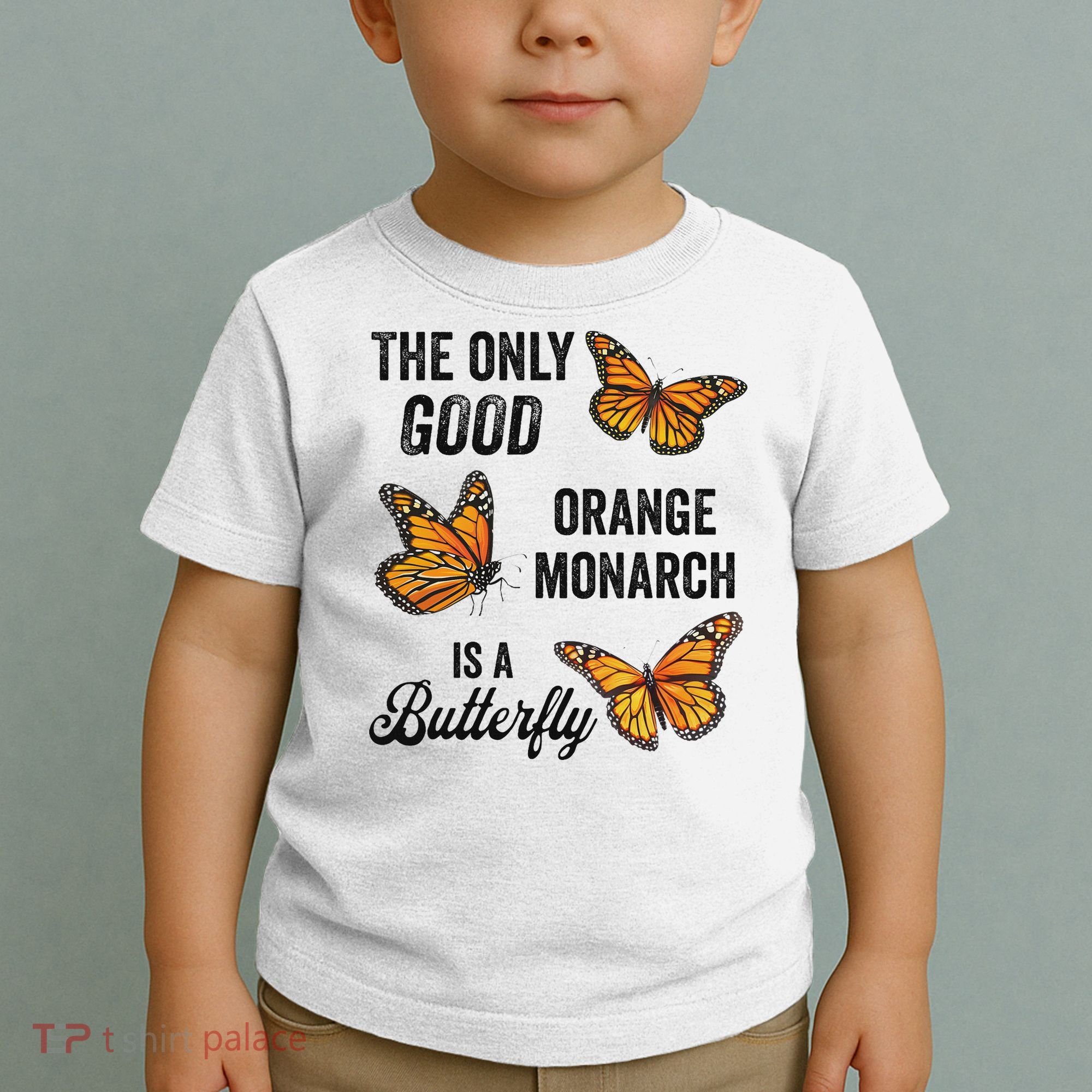 The Only Good Orange Monarch Is A Butterfly Toddler T-Shirt