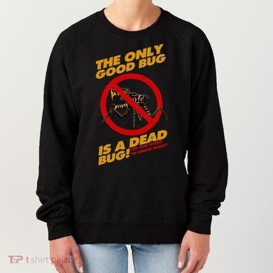 The Only Good Bug Is A Dead Bug Women's Sweatshirt