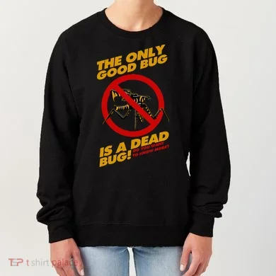 The Only Good Bug Is A Dead Bug Women's Sweatshirt