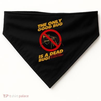 The Only Good Bug Is A Dead Bug USA-Made Doggie Bandana