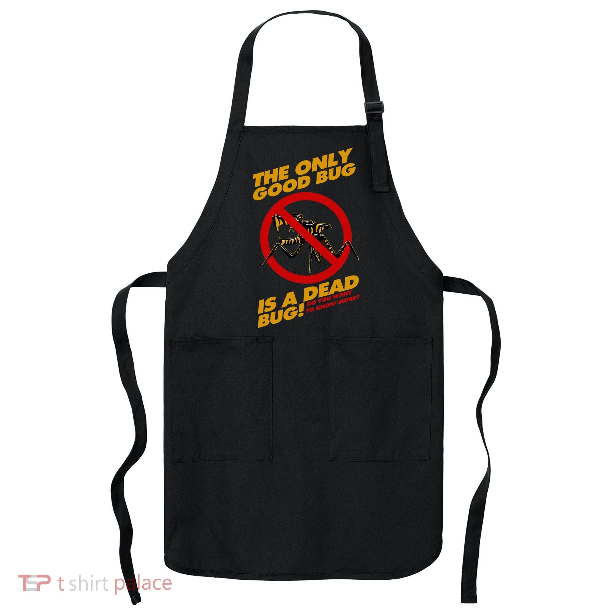 The Only Good Bug Is A Dead Bug Apron