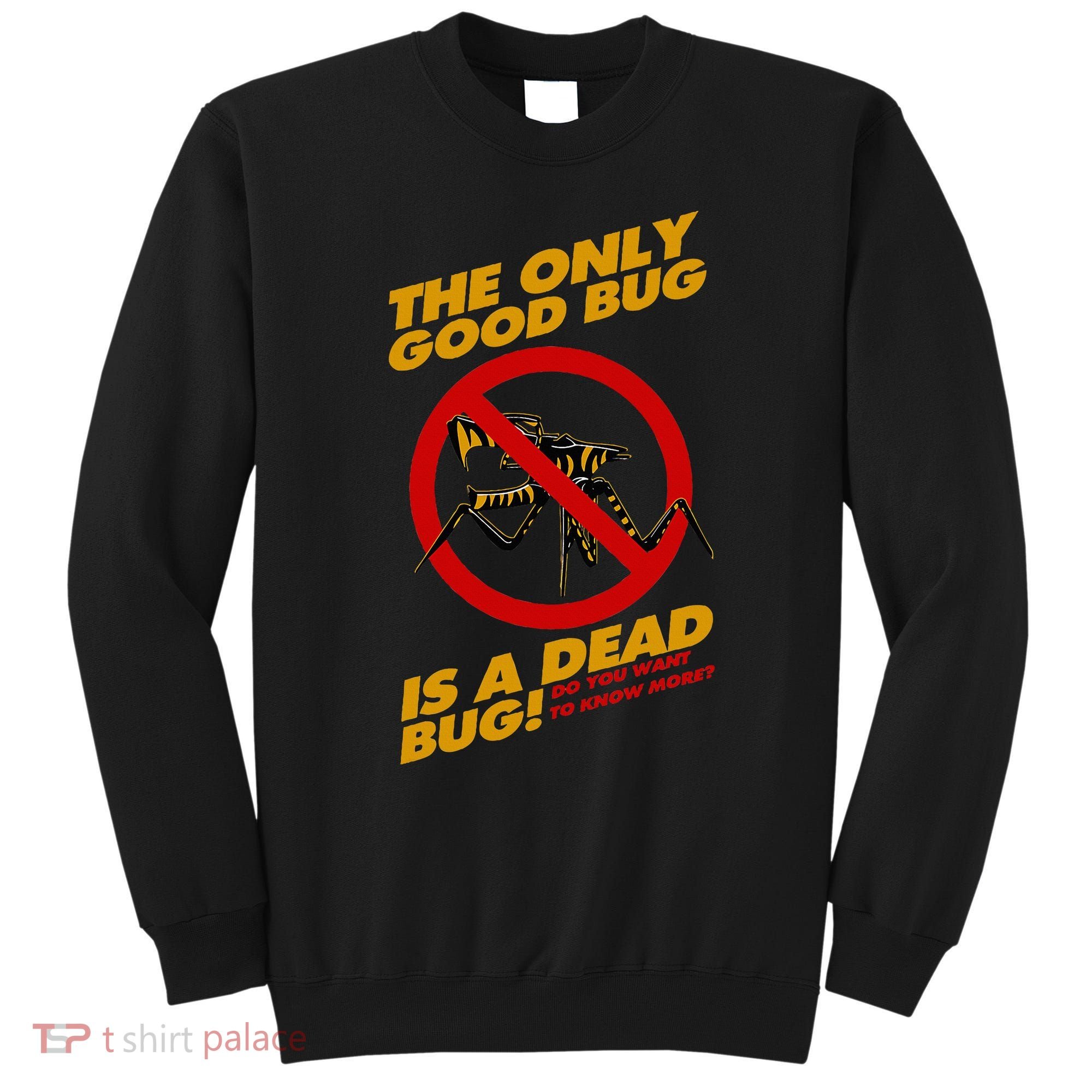 The Only Good Bug Is A Dead Bug Sweatshirt