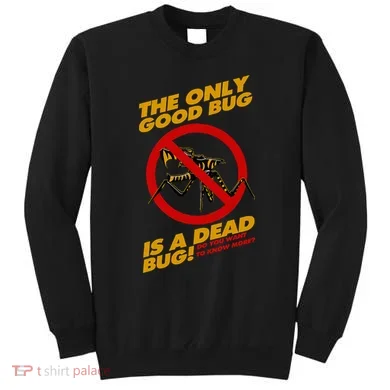 The Only Good Bug Is A Dead Bug Sweatshirt
