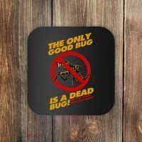 The Only Good Bug Is A Dead Bug Coaster thumb 0