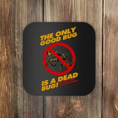 The Only Good Bug Is A Dead Bug Coaster