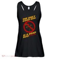The Only Good Bug Is A Dead Bug Ladies Essential Flowy Tank thumb 0