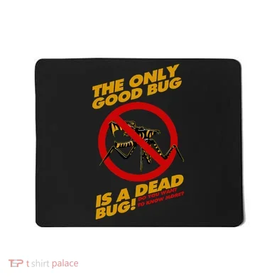 The Only Good Bug Is A Dead Bug Mousepad