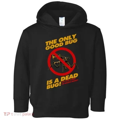 The Only Good Bug Is A Dead Bug Toddler Hoodie