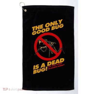 The Only Good Bug Is A Dead Bug Golf Towel