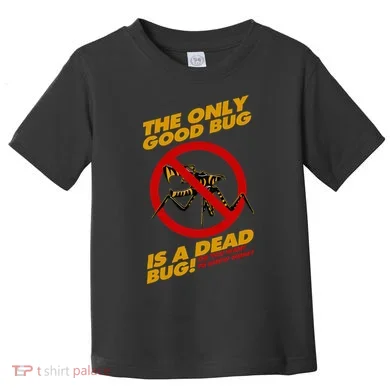 The Only Good Bug Is A Dead Bug Toddler T-Shirt