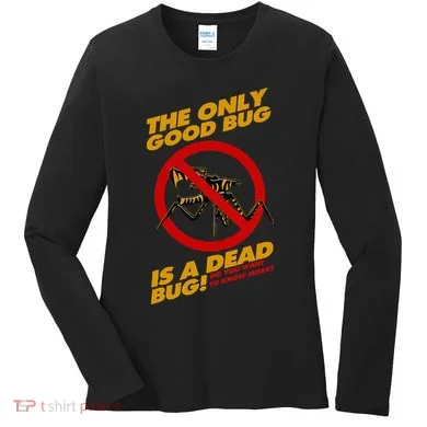 The Only Good Bug Is A Dead Bug Women's Long Sleeve Shirt