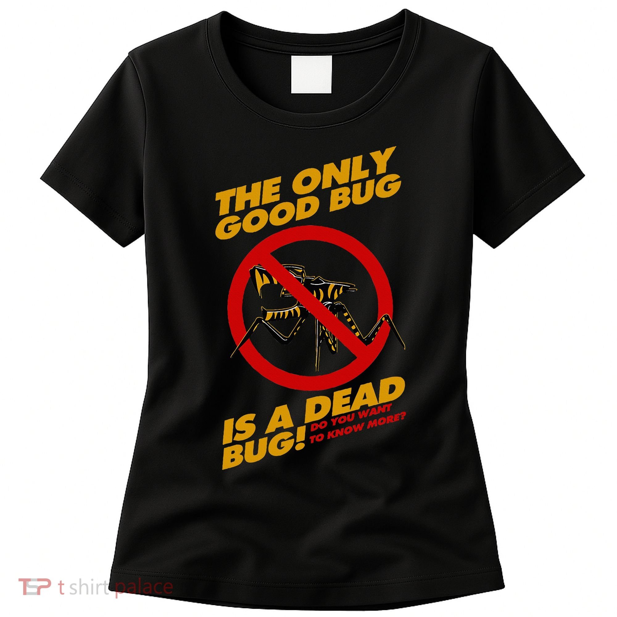 The Only Good Bug Is A Dead Bug Women's T-Shirt