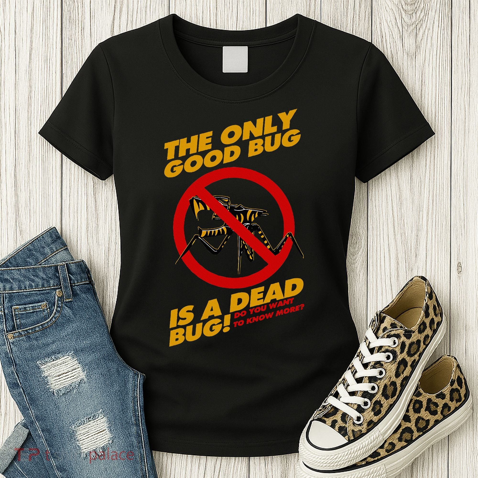 The Only Good Bug Is A Dead Bug Women's T-Shirt