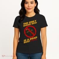 The Only Good Bug Is A Dead Bug Women's T-Shirt thumb 4