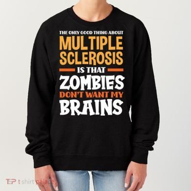 The Only Good Thing About Multiple Sclerosis Funny Ms Gift Women's Sweatshirt
