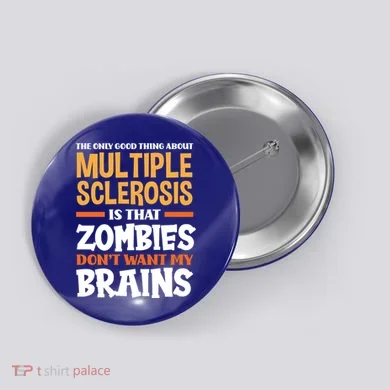 The Only Good Thing About Multiple Sclerosis Funny Ms Gift Button