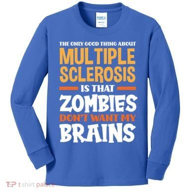 The Only Good Thing About Multiple Sclerosis Funny Ms Gift Kids Long Sleeve Shirt